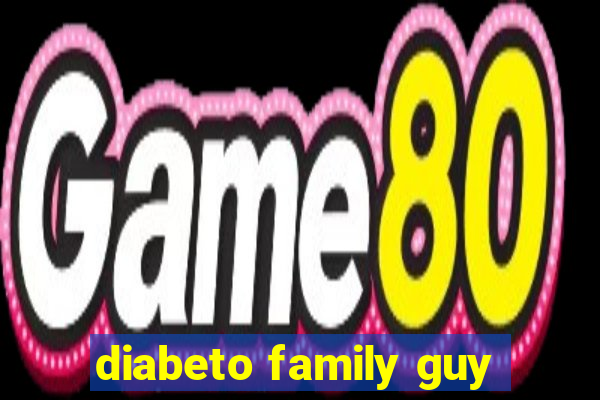 diabeto family guy